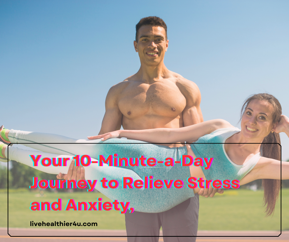 Your 10-Minute-a-Day Journey to Relieve Stress and Anxiety,